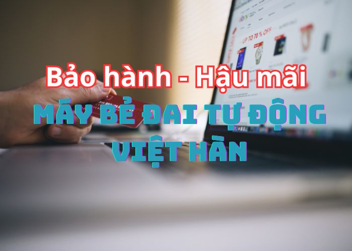 Bảo Hành&Dịch Vụ Hậu Mãi Khi Sử Dụng Máy Bẻ Đai Việt Hàn