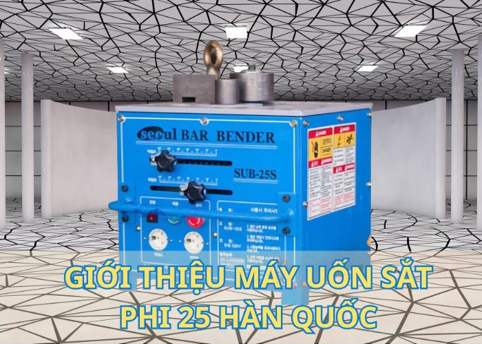 Giới thiệu Máy uốn sắt Seoul Sub-25s – Hiệu quả, nhỏ gọn, đa năng