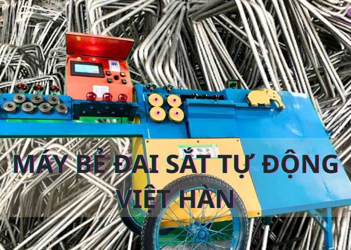 Máy Bẻ Đai Sắt Tự Động Việt Hàn– Đồng hành cùng người thợ qua thời gian